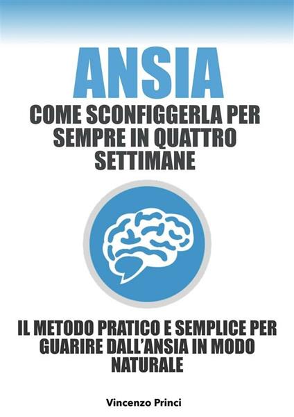 Ansia. Come sconfiggerla per sempre in quattro settimane - Vincenzo Princi - ebook