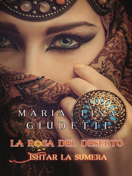 Ishtar la sumera. La rosa del deserto - Lina Giudetti,Maria Giudetti - copertina