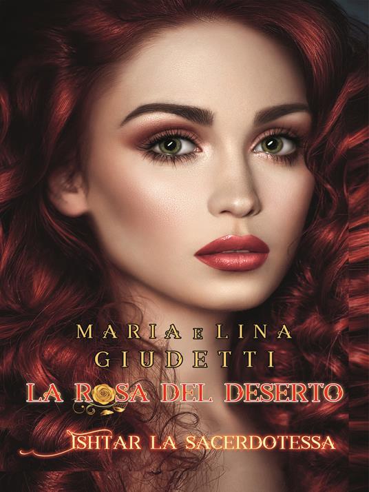 Ishtar la sacerdotessa. La rosa del deserto - Lina Giudetti,Maria Giudetti - copertina