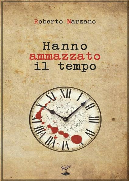 Hanno ammazzato il tempo - Roberto Marzano - ebook