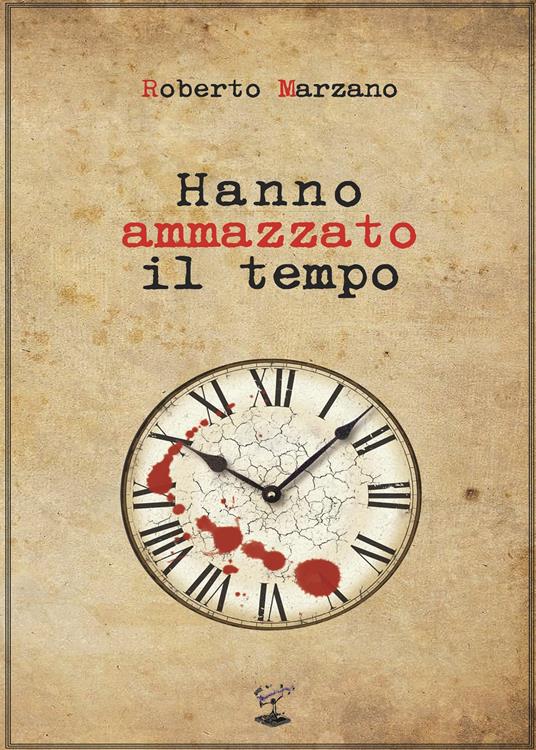 Hanno ammazzato il tempo - Roberto Marzano - copertina