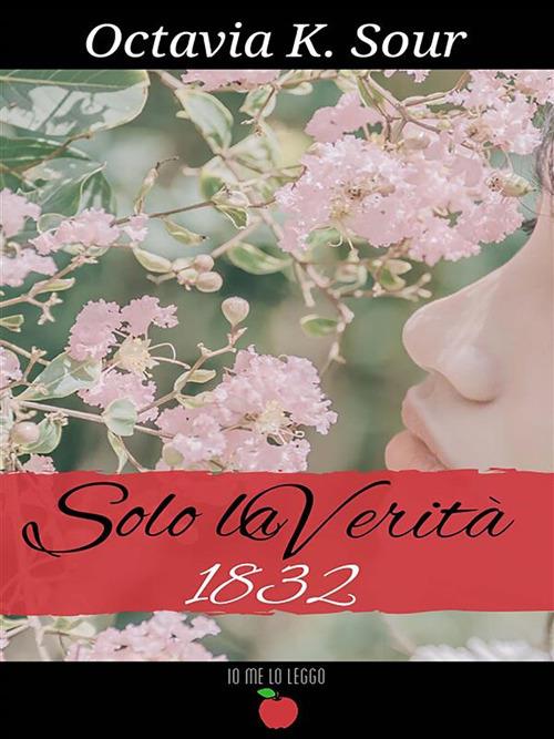 Solo la verità 1832 - Octavia K. Sour - ebook