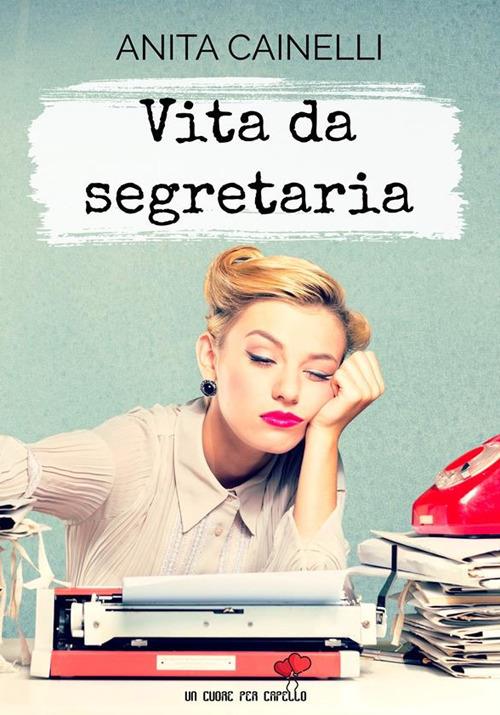 Vita da segretaria - Anita Cainelli - ebook