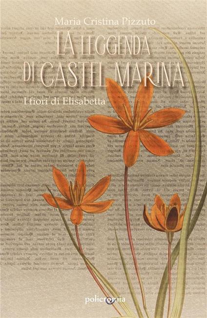 La leggenda di Castel Marina. I fiori di Elisabetta - Maria Cristina Pizzuto - ebook