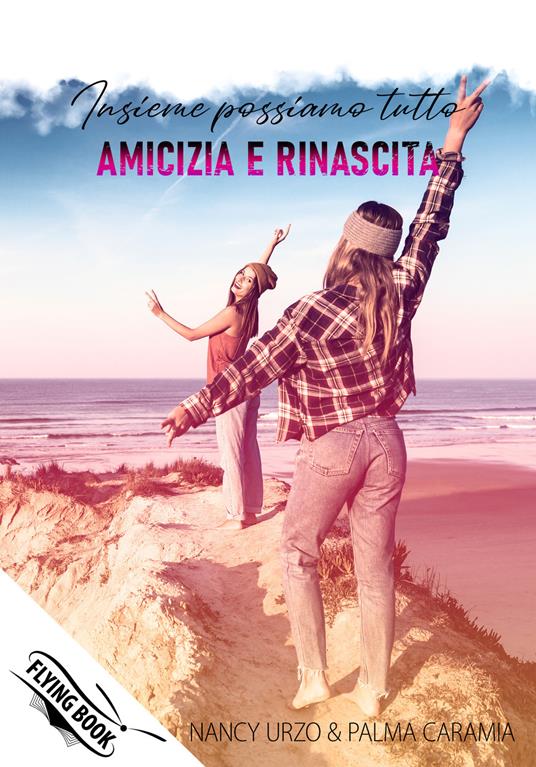 Insieme possiamo tutto. Amicizia e rinascita - Nancy Urzo,Palma Caramia - copertina