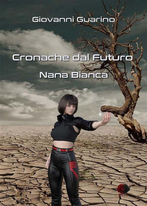 Cronache dal futuro. Nana Bianca - Giovanni Guarino - ebook