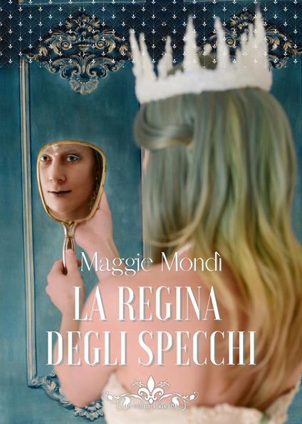 La regina degli specchi - Maggie Mondì - copertina
