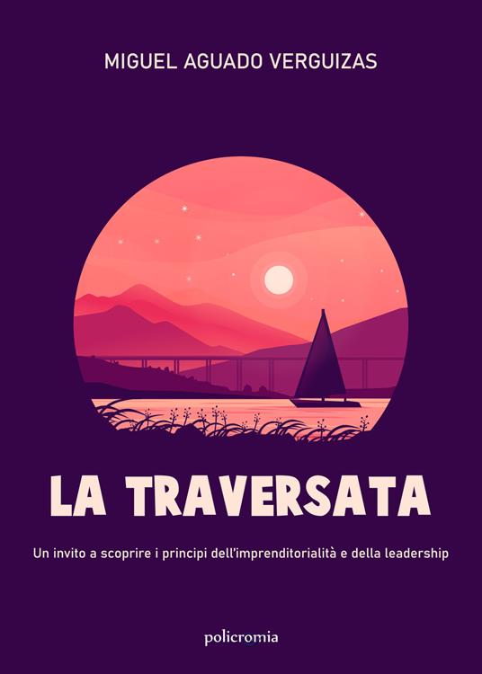 La traversata. Un invito a scoprire i principi dell'imprenditorialità e della leadership - Miguel Aguado Verguizas - copertina