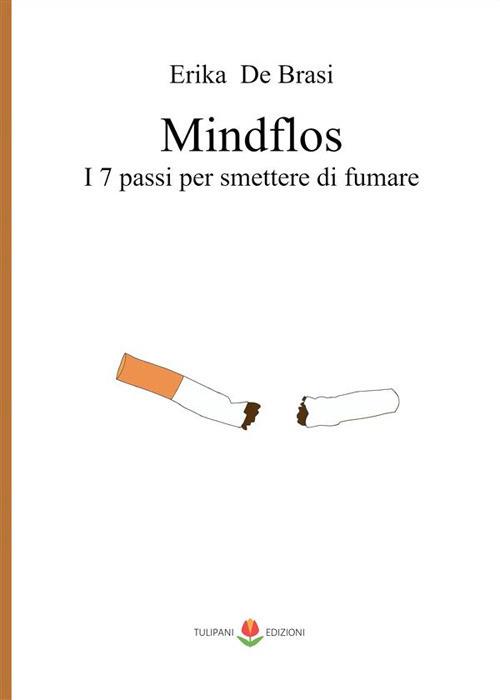 Mindflos. I 7 passi per smettere di fumare - Erika De Brasi - ebook