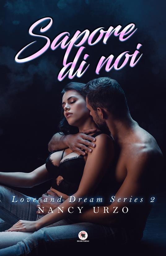 Sapore di noi. Love and dream series - Nancy Urzo - copertina