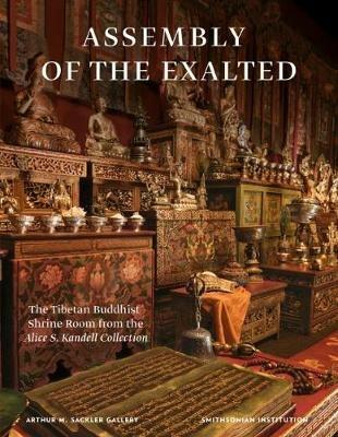 Assembly of the exalted. The tibetan Buddhist Shrine room. The Alice S. Kandell Collection at the Arthur M. Sackler Gallery, Smithsonian Institution. Ediz. illustrata - Donald S. jr. Lopez,Rebecca Bloom - copertina