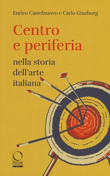 Centro e periferia nella storia dell'arte italiana - Enrico Castelnuovo,Carlo Ginzburg - copertina
