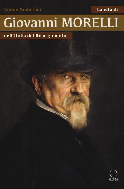 La vita di Giovanni Morelli nell'Italia del Risorgimento - Jaynie Anderson - copertina