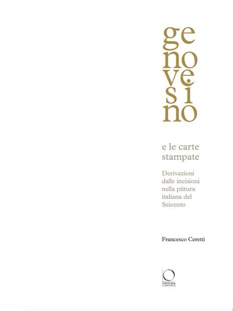 Genovesino e le carte stampate. Derivazioni dalle incisioni nella pittura italiana del Seicento - Francesco Ceretti - 2