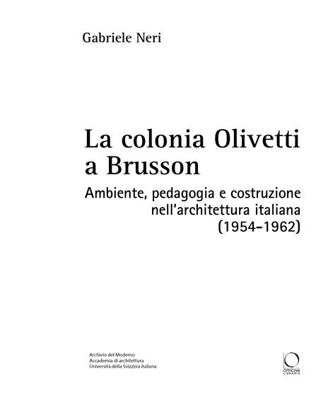 La colonia Olivetti a Brusson. Ambiente, pedagogia e costruzione nell'architettura italiana - Gabriele Neri - 2