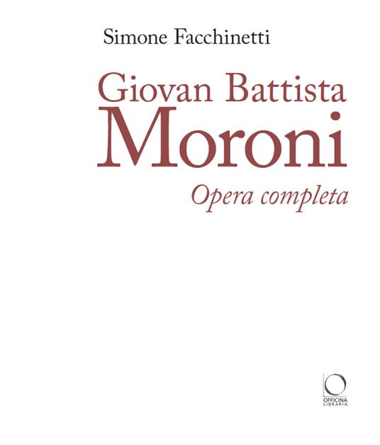 Giovan Battista Moroni. Opera completa. Ediz. a colori - Simone Facchinetti - 2
