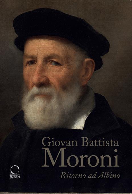 Giovan Battista Moroni. Ritorno ad Albino. Ediz. a colori - copertina