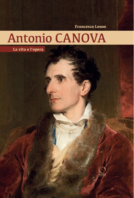 Antonio Canova. La vita e l'opera - Francesco Leone - copertina
