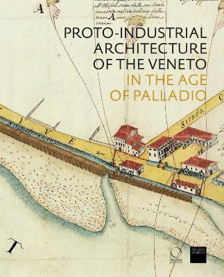 Proto-industrial Architecture of the Veneto in the Age of Palladio - copertina