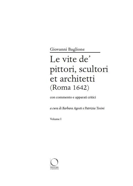 Le vite de’ pittori, scultori et architetti (Roma 1642). Con commento e apparati critici - Giovanni Baglione - 2