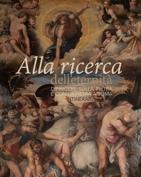 Alla ricerca dell'eternità. Dipingere sulla pietra e con la pietra a Roma. Itinerari. Ediz. illustrata - copertina