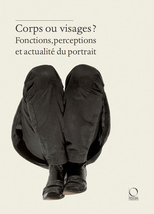 Corps ou visages? Fonctions, perceptions et actualité du portrait - copertina