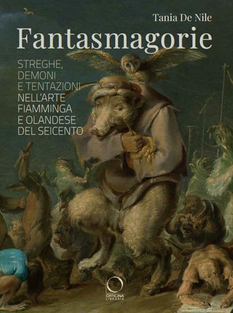 Fantasmagorie. Streghe, demoni e tentazioni nell'arte fiamminga e olandese del Seicento - Tania De Nile - copertina