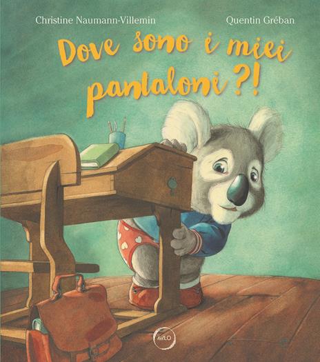 Dove sono i miei pantaloni?! Ediz. a colori - Quentin Gréban,Christine Naumann-Villemin - copertina