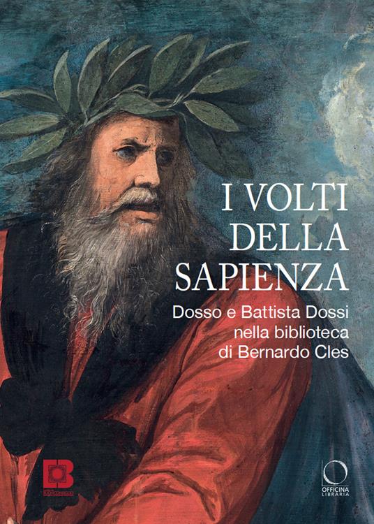 I volti della sapienza. Dosso e Battista Dossi nella biblioteca di Bernardo Cles. Ediz. illustrata - copertina