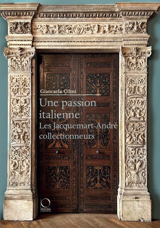 Une passion italienne. Les Jacquemart-André collectionneurs - Giancarla Cilmi - copertina