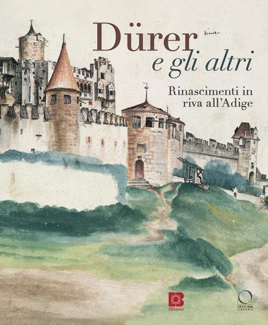 Dürer e gli altri. Rinascimenti in riva all'Adige. Catalogo della mostra (Trento, 6 luglio-13 ottobre 2024). Ediz. a colori - copertina