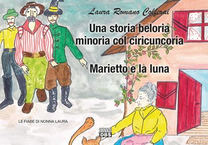 Una storia belluria minoria col ciricuncoria. Le fiabe di nonna Laura - Laura Romano Colferai - copertina