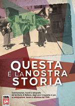 Questa è la nostra storia. Testimonianze, ricordi e fotografie del territorio di Belluno, dagli anni Cinquanta in poi, su emigrazione, lavoro e alluvione del 1966