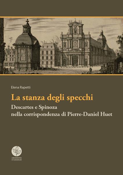 La stanza degli specchi. Descartes e Spinoza nella corrispondenza di Pierre-Daniel Huet - Elena Rapetti - copertina