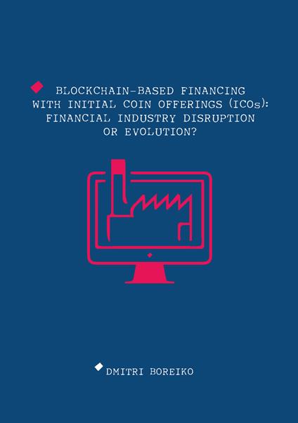 Blockchain-based financing with Initial Coin Offerings (ICOs): financial industry disruption or evolution? - Dmitri Boreiko - copertina