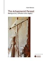 The achaemenid parasol. Background, diffusion and legacy