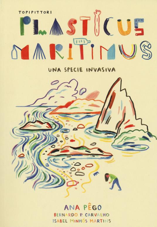 Plasticus maritimus, una specie invasiva. Ediz. a colori - Ana Pêgo,Isabel Minhós Martins,P. Carvalho Bernardo - copertina