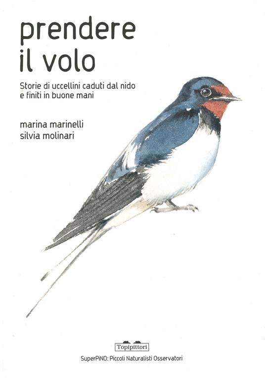 Prendere il volo. Storie di uccellini caduti dal nido e finiti in buone mani. Ediz. a colori - Marina Marinelli - copertina