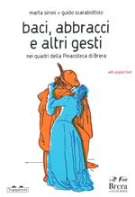 Baci, abbracci e altri gesti nei quadri della Pinacoteca di Brera. Ediz. italiana e inglese