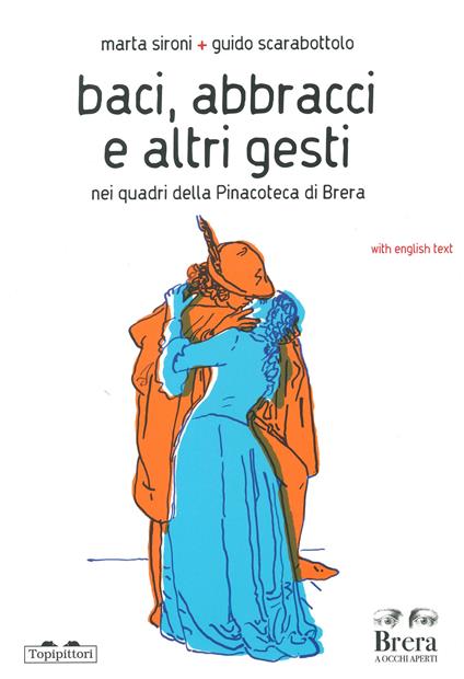 Baci, abbracci e altri gesti nei quadri della Pinacoteca di Brera. Ediz. italiana e inglese - Marta Sironi,Guido Scarabottolo - copertina