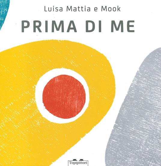 Prima di me. Ediz. a colori - Luisa Mattia - copertina