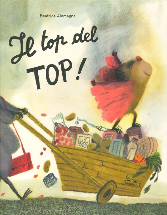 Il top del top. Ediz. a colori - Beatrice Alemagna - Libro - TopiPittori -  Albi