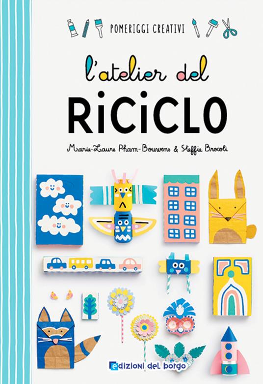 L'atelier del riciclo - Marie-Laurie Pham-Bouwens,Steffie Brocoli - copertina