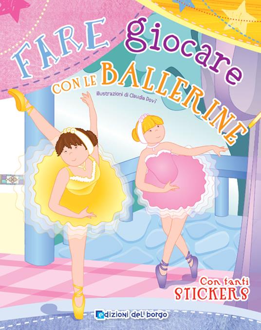 Fare giocare con le ballerine. Con adesivi. Ediz. illustrata. Con 6 pennarelli - Roberta Fanti - copertina