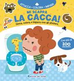 Mi scappa la cacca! Con adesivi. Ediz. illustrata