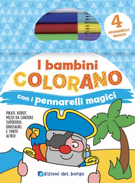 Le bambine colorano con i pennarelli magici. Ediz. illustrata. Con 4 pennarelli  magici - Libro - Edizioni del Borgo 