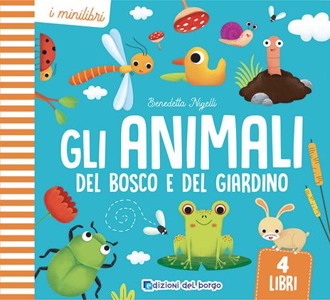 Gli animali del bosco e del giardino. I minilibri. Ediz. a colori - Benedetta Nigelli - copertina