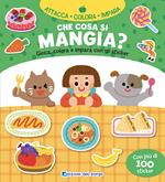 Che cosa si mangia? Gioca, colora e impara con gli sticker. Con adesivi. Ediz. a colori