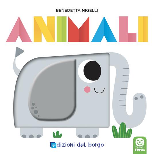 Animali. Prendi forma. Ediz. a colori - Benedetta Nigelli - copertina