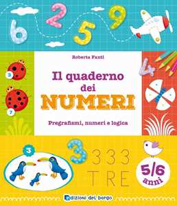Image of Il quaderno dei numeri. Pregrafismi, numeri e logica. 5-6 anni. Ediz. a colori